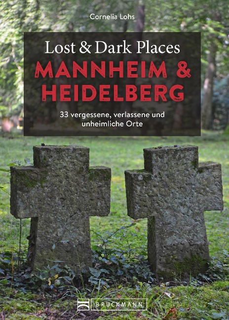 Lost & Dark Places Heidelberg und Mannheim - Cornelia Lohs