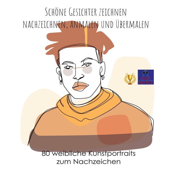Schöne Gesichter zeichnen, nachzeichnen, anmalen und übermalen - Kurt Heppke