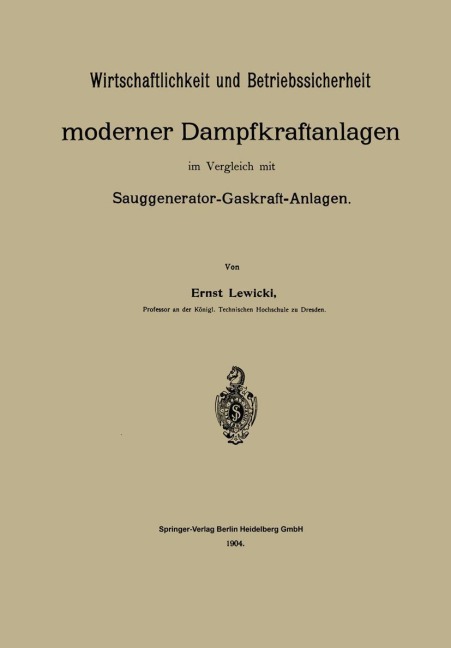 Wirtschaftlichkeit und Betriebssicherheit moderner Dampfkraftanlagen im Vergleich mit Sauggenerator-Gaskraft-Anlagen - Ernst Lewicki