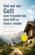 Cover-Bild zum Titel 'Und wer nur Gott zum Freunde hat, dem hilft er immer wieder (Kommentiert)' von 'Johanna Spyri'
