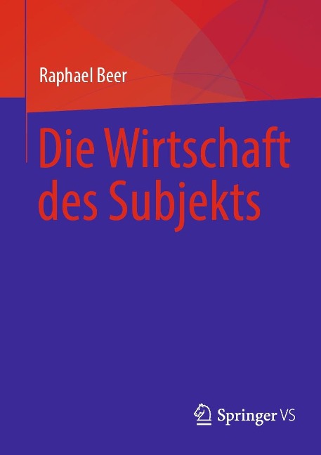 Die Wirtschaft des Subjekts - Raphael Beer