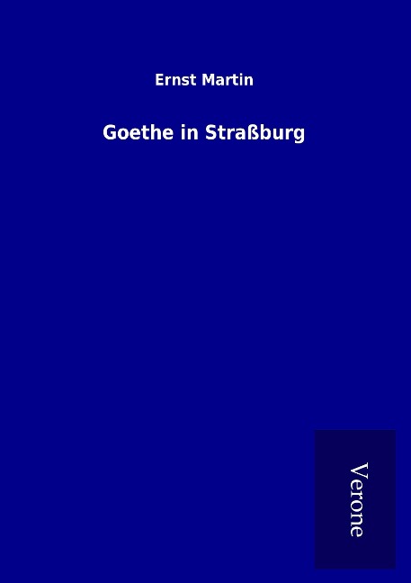 Goethe in Straßburg - Ernst Martin