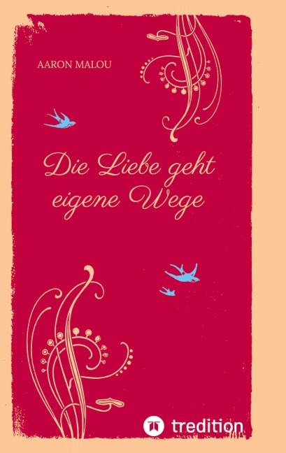 Die Liebe geht eigene Wege - Aaron Malou