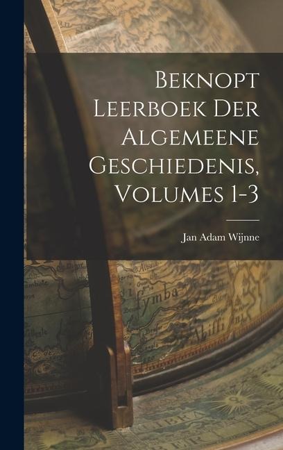 Beknopt Leerboek Der Algemeene Geschiedenis, Volumes 1-3 - Jan Adam Wijnne