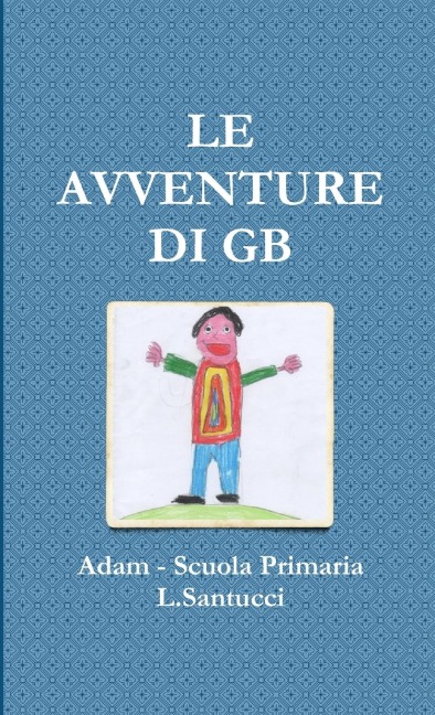 LE AVVENTURE DI GB - Adam Scuola Primaria L. Santucci