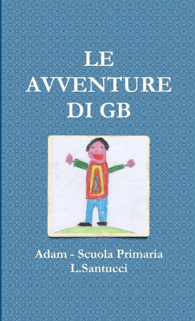LE AVVENTURE DI GB - Adam Scuola Primaria L. Santucci