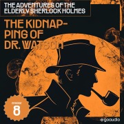 Cover-Bild zum Titel 'The Kidnapping of Dr. Watson (The Adventures of the Elderly Sherlock Holmes, Episode 8)' von 'Arthur Conan Doyle, Charles Fraser'