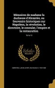 Cover-Bild zum Titel 'Mémoires de madame la duchesse d'Abrantès, ou Souvenirs historiques sur Napoléon, la révolution, le directoire, le consulat, l'empire et la restauration; Tome 10' von ''
