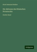 Die Aktionen des Römischen Privatrechts - Ernst Immanuel Bekker