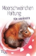 Cover-Bild zum Titel 'Meerschweinchen Haltung für Anfänger' von 'Ti Ju'