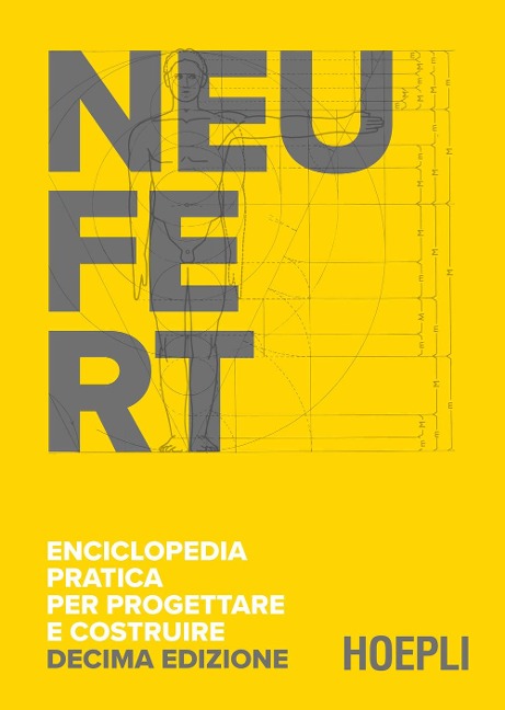 Enciclopedia pratica per progettare e costruire. Fondamenti, norme e prescrizioni per progettare, costruire, dimensionare e distribuire a misura d'uomo - Ernst Neufert