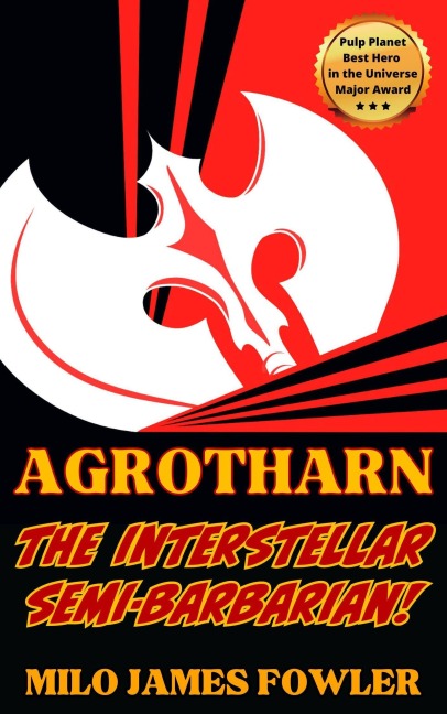 Agrotharn the Interstellar Semi-Barbarian! - Milo James Fowler