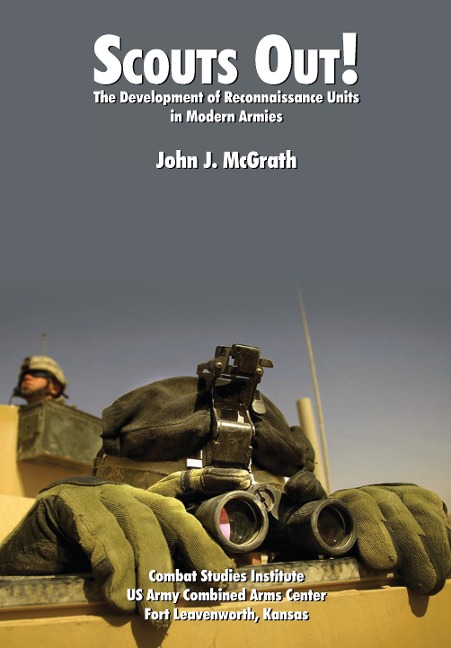 Scouts Out! The Development of Reconnaissance Units in Modern Armies - John J. Mcgrath, Combat Studies Institute
