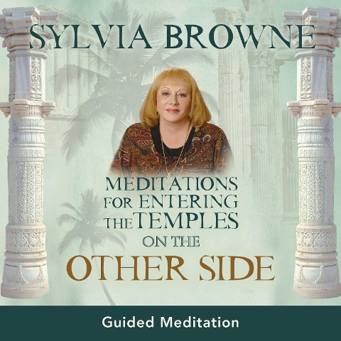 Meditations for Entering the Temples on the Other Side - Sylvia Browne