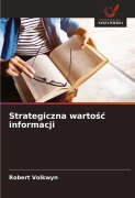 Cover-Bild zum Titel 'Strategiczna warto¿¿ informacji' von 'Robert Volkwyn'
