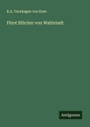 Cover-Bild zum Titel 'Fürst Blücher von Wahlstadt' von 'K. A. Varnhagen von Ense'