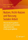 Nutzen, Nicht-Nutzen und Nutzung Sozialer Arbeit - 