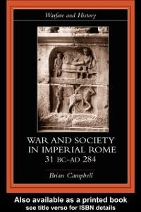 Warfare and Society in Imperial Rome, C. 31 BC-AD 280 - Brian Campbell