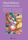Cover-Bild zum Titel 'Nachdenkliches - Über den Alltag und die Dinge des Lebens' von 'Sibyll Hähnel'