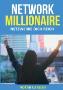 Cover-Bild zum Titel 'Network Millionaire - Netzwerke dich reich' von 'Noëmi Caruso'
