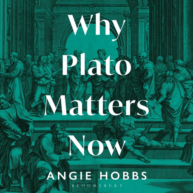 Why Plato Matters Now - Angie Hobbs