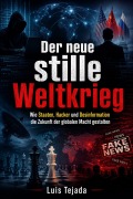 Cover-Bild zum Titel 'Der neue stille Weltkrieg  Wie Staaten, Hacker und Desinformation die Zukunft der globalen Macht gestalten' von 'Luis Tejada'