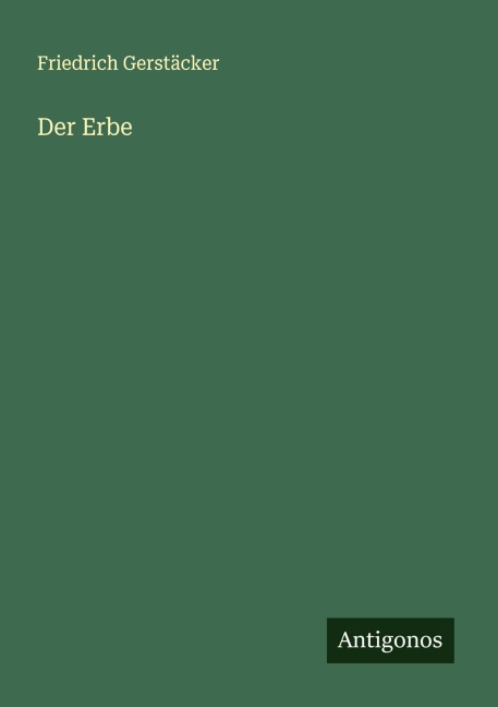 Der Erbe - Friedrich Gerstäcker
