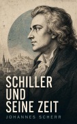 Cover-Bild zum Titel 'Schiller und seine Zeit' von 'Johannes Scherr'