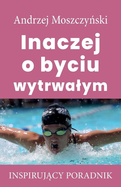 Inaczej o byciu wytrwa¿ym - Andrzej Moszczy¿ski
