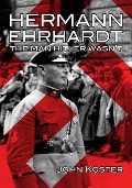 Cover-Bild zum Titel 'Hermann Ehrhardt: The Man Hitler Wasn't' von 'John Koster'