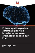 Filtres spatio-spectraux optimaux pour les interfaces cerveau-ordinateur basées sur l'IM - Jyoti Singh Kirar