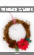 Cover-Bild zum Titel 'Weihnachtszauber (Sammelband)' von 'Charles Dickens, Frances Hodgson Burnett, Brüder Grimm, Martin Luther, Theodor Storm'