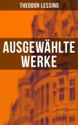 Cover-Bild zum Titel 'Ausgewählte Werke von Theodor Lessing' von 'Theodor Lessing'