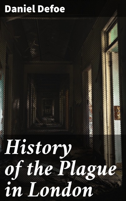 History of the Plague in London - Daniel Defoe