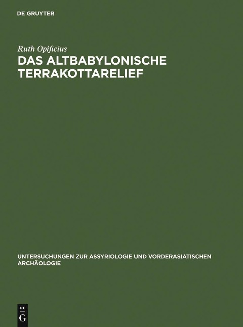 Das Altbabylonische Terrakottarelief - Ruth Opificius