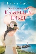 Die Frauen der Kamelien-Insel - Tabea Bach