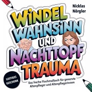 Cover-Bild zum Titel 'Windelwahnsinn und Nachttopftrauma - Das freche Fluchmalbuch für genervte Altenpfleger*innen' von 'Nicklas Nörgler'