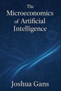 Cover-Bild zum Titel 'The Microeconomics of Artificial Intelligence' von 'Joshua Gans'