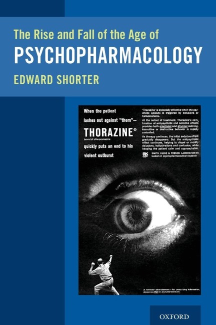 Rise and Fall of the Age of Psychopharmacology - Edward Shorter