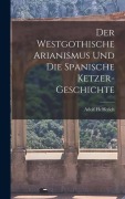 Cover-Bild zum Titel 'Der Westgothische Arianismus und die Spanische Ketzer-Geschichte' von 'Adolf Helfferich'