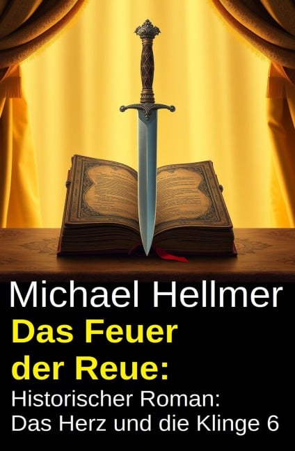 Das Feuer der Reue: Historischer Roman: Das Herz und die Klinge 6 - Michael Hellmer