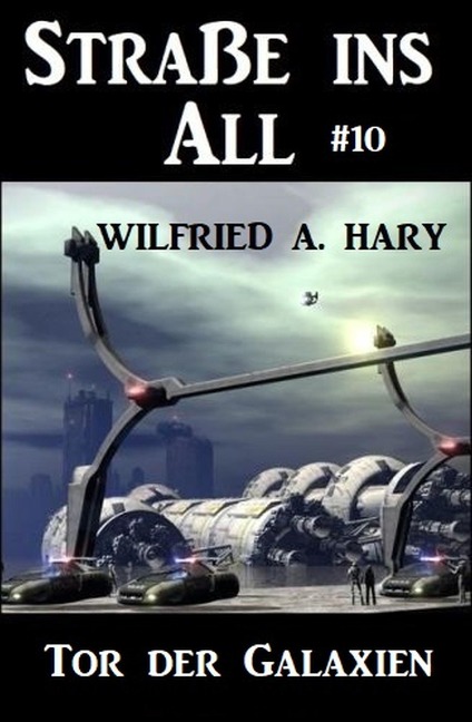 Straße ins All 10: Tor der Galaxien - Wilfried A. Hary