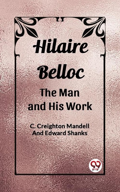 Hilaire Belloc The Man And His Work - Mandell And Edward Shanks C Creighton