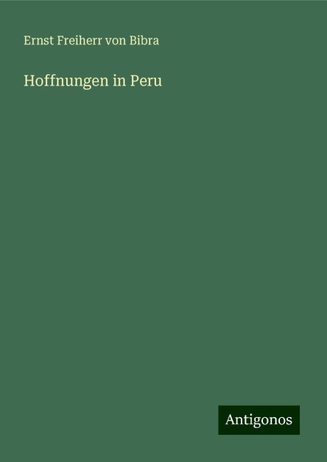 Hoffnungen in Peru - Ernst Freiherr Von Bibra