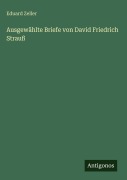 Cover-Bild zum Titel 'Ausgewählte Briefe von David Friedrich Strauß' von 'Eduard Zeller'