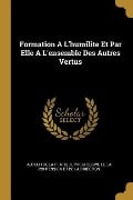 Formation A L'humilite Et Par Elle A L'ensemble Des Autres Vertus - 