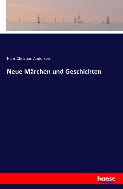 Neue Märchen und Geschichten - Hans Christian Andersen