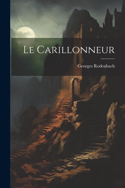 Le carillonneur - Georges Rodenbach