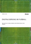 Cover-Bild zum Titel 'Digitalisierung im Fußball. Wie deutsche Fußballvereine um internationale Fans werben' von 'André Jung'