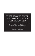 Cover-Bild zum Titel 'The Mekong River and the Struggle for Indochina' von 'Nguyen Dieu'